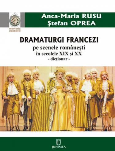 Dramaturgi francezi pe scenele romanesti in secolele XIX si XX | Ana-Maria Rusu - Stefan Oprea