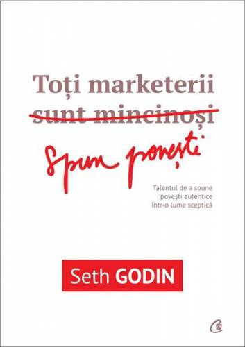 Toti marketerii sunt mincinosi | Seth Godin
