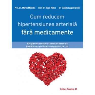 Cum reducem hipertensiunea arteriala fara medicamente | Martin Middeke - Klaus Volker - Claudia Laupert-Deick