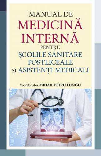 Manual de medicina interna pentru scolile sanitare postliceale si asistenti medicali | Mihail Petru Lungu