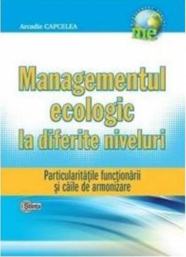 Managementul ecologic la diferite niveluri | Arcadie Capcelea