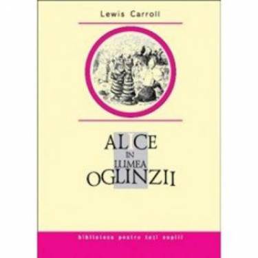 Alice in Lumea Oglinzii | Lewis Carroll