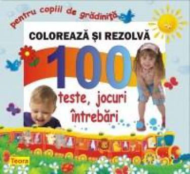 Coloreaza si rezolva - 100 teste - jocuri - intrebari pentru copiii de gradinita | Diana Rotaru