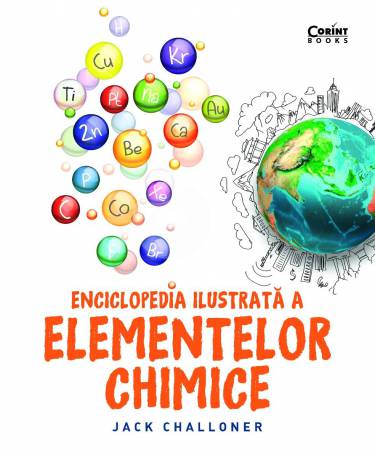 Enciclopedia ilustrata a elementelor chimice | Jack Challoner