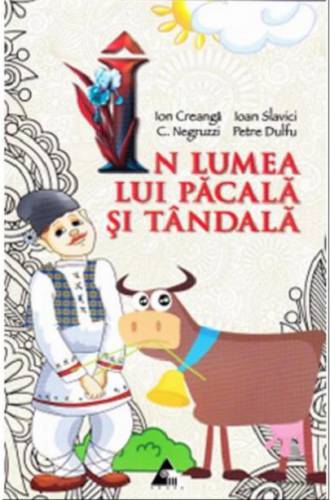 In lumea lui Pacala si Tandala | Ion Creanga - Petre Dulfu - C Negruzzi - Ioan Slavici