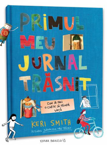 Primul meu jurnal trasnit Cum sa faci o carte sa prinda viata | Keri Smith