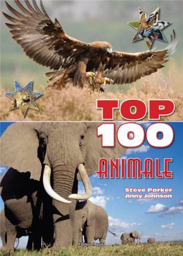 Top 100 animale | Steve Parker - Jinny Johnson