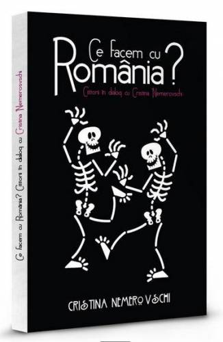 Ce facem cu Romania? Cititorii in dialog cu Cristina Nemerovschi | Cristina Nemerovschi
