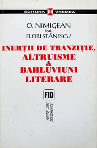 Inertii de tranzitie - altruisme si bahluviuni literare | Ovidiu Nimigean - Flori Stanescu