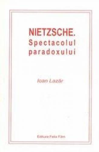 Nietzsche - Spectacolul paradoxului | Ioan Lazar
