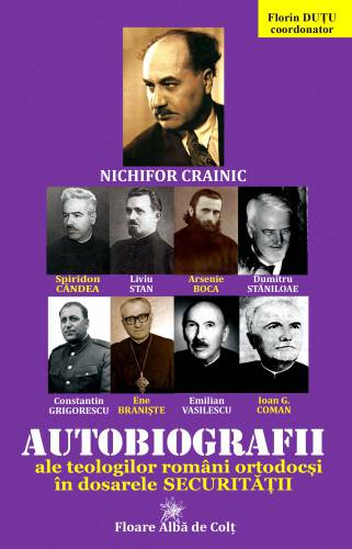 Autobiografii ale teologilor romani ortodocsi in dosarele Securitatii | Florin Dutu
