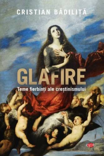 Glafire Teme fierbinti ale crestinismului | Cristian Badilita