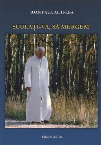 Sculati-va - sa mergem! | Papa Ioan Paul II