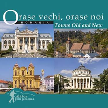 Orase vechi - orase noi din Romania Towns Old and New |