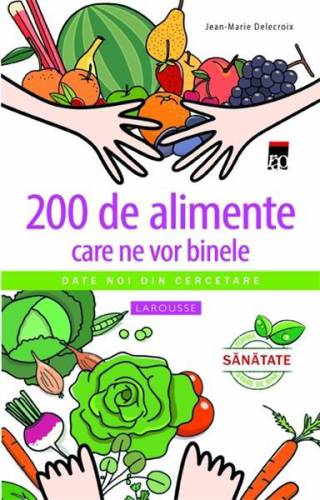 200 de alimente care ne vor binele | Jean-Marie Delecroix