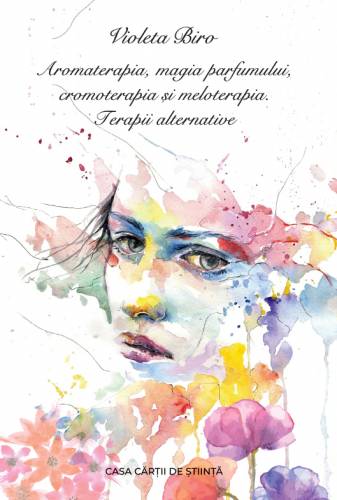 Aromaterapia - magia parfumului - cromoterapia si meloterapia | Biro Violeta