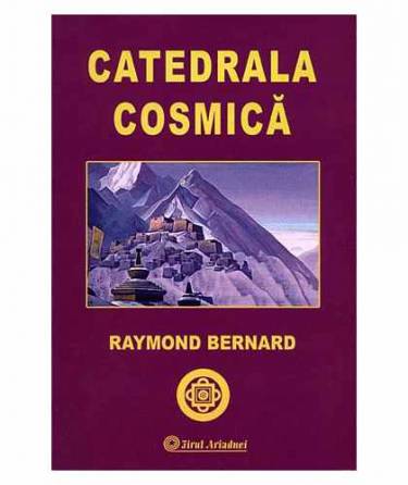 Catedrala cosmica | Raymond Bernard