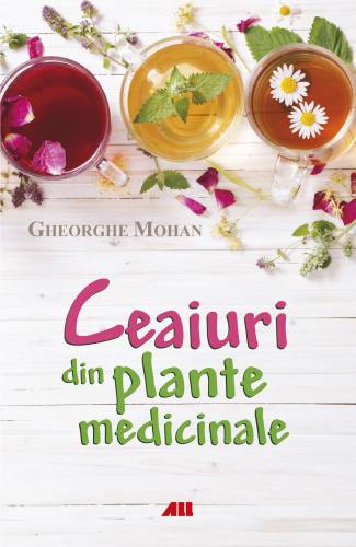 Ceaiuri din plante medicinale | Gheorghe Mohan