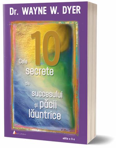 Cele 10 secrete ale succesului si pacii launtrice | Wayne W Dyer