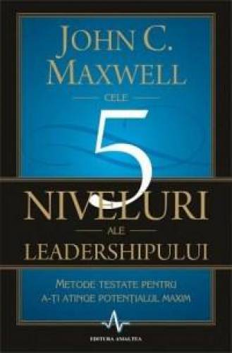 Cele 5 niveluri ale leadershipului | John C Maxwell