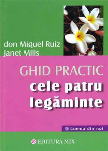 Cele patru legaminte - Ghid practic | Janet Mills - Don Miguel Ruiz