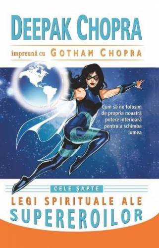 Cele sapte legi spirituale ale supereroilor | Deepak Chopra - Gotham Chopra