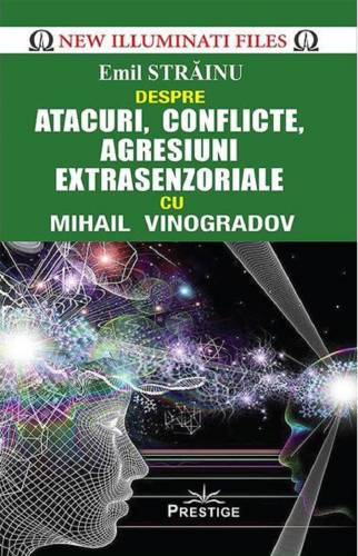 Despre atacuri - conflicte - agresiuni extrasenzoriale cu Mihail Vinogradov | Emil Strainu