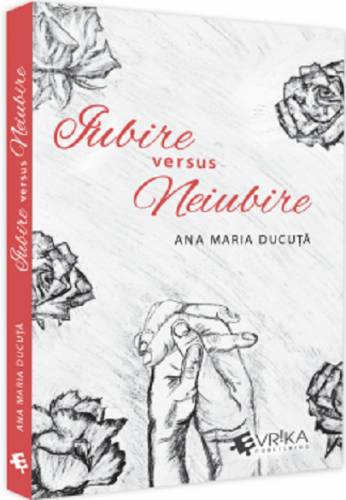 Iubire versus neiubire | Ana Maria Ducuta