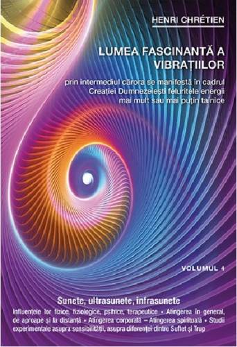 Lumea fascinanta a vibratiilor Volumul 4 | Henri Chretien