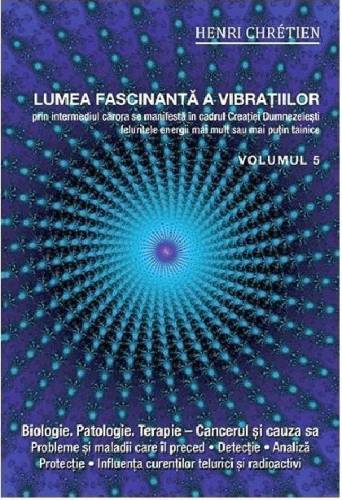 Lumea fascinanta a vibratiilor Volumul 5 | Henri Chretien