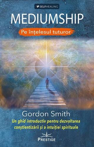 Mediumship - pe intelesul tuturor | Gordon Smith