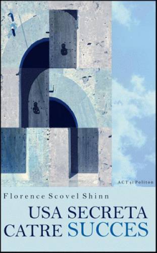 Usa secreta catre succes | Florence Scovel Shinn