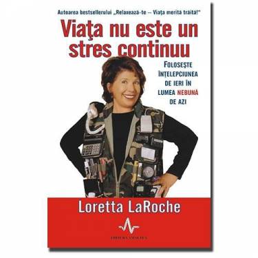 Viata nu este un stres continuu | Loretta LaRoche