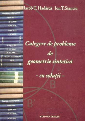 Culegere de probleme de geometrie sintetica | Iacob T Hadarca - Ion T Stanciu