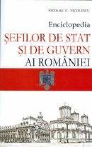 Enciclopedia sefilor de stat si de guvern ai Romaniei | Nicolae C Nicolescu