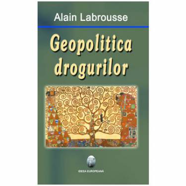 Geopolitica drogurilor | Alain Labrousse