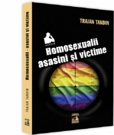 Homosexualii - asasini si victime | Traian Tandin