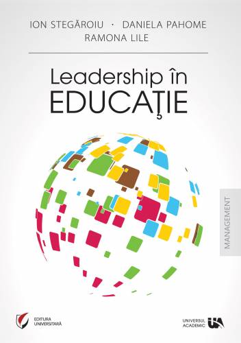 Leadership in educatie | Ion Stegaroiu - Daniela Pahome - Ramona Lile