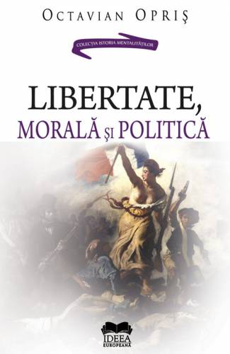 Libertate - morala si politica | Octavian Opris