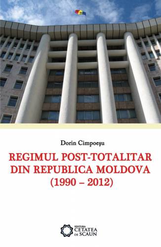 Regimul post-totalitar din Republica Moldova (1990-2012) | Dorin Cimpoiesu