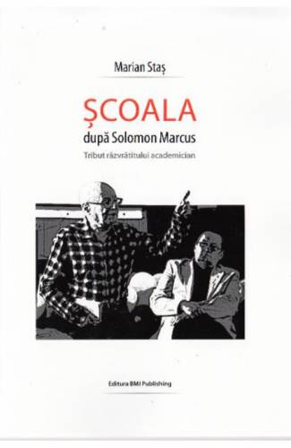 Scoala dupa Solomon Marcus | Marian Stas