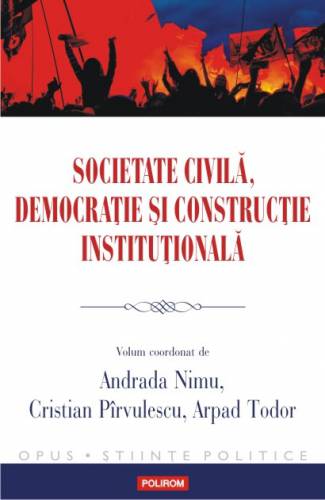 Societate civila - democratie si constructie institutionala | Andrada Nimu - Cristian Pirvulescu - Arpad Todor