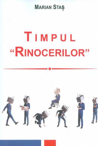 Timpul "Rinocerilor" | Marian Stas