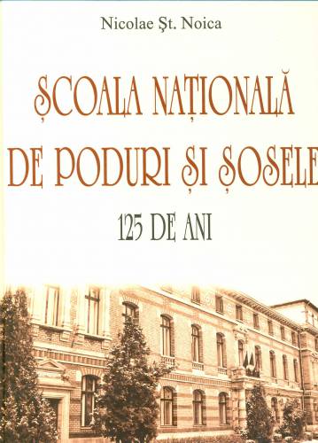Scoala nationala de poduri si sosele 125 de ani | Nicolae St Noica