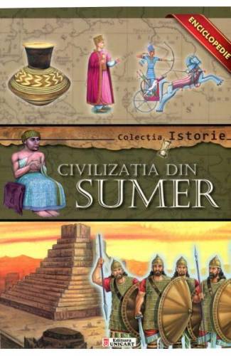 Colectia Istorie - Civilizatia din Sumer