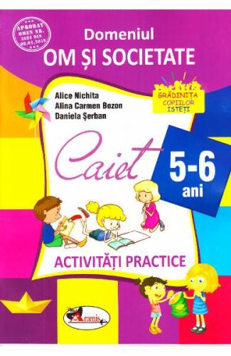 5-6 ani Domeniul: Om si societate - Activitati practice - Alice Nichita - Alina Carmen Bozon