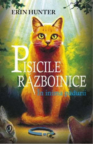 Pisicile Razboinice Vol1: In inima padurii - Erin Hunter