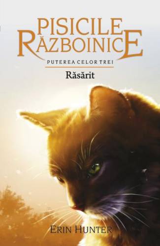 Pisicile Razboinice Vol18: Rasarit - Erin Hunter