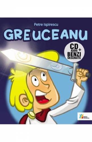 Greuceanu Benzi desenate + CD - Petre Ispirescu