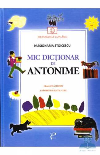 Mic dictionar de antonime Gramatica si poezii - Passionaria Stoicescu
